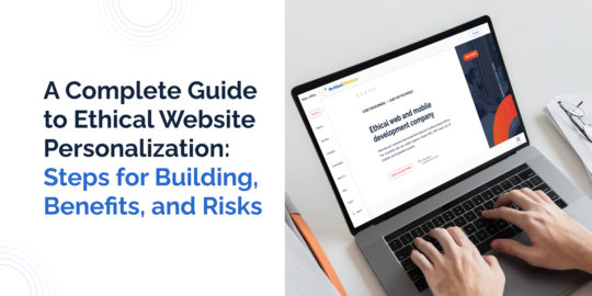 A Complete Guide to Ethical Website Personalization: Steps for Building, Benefits, and Risks