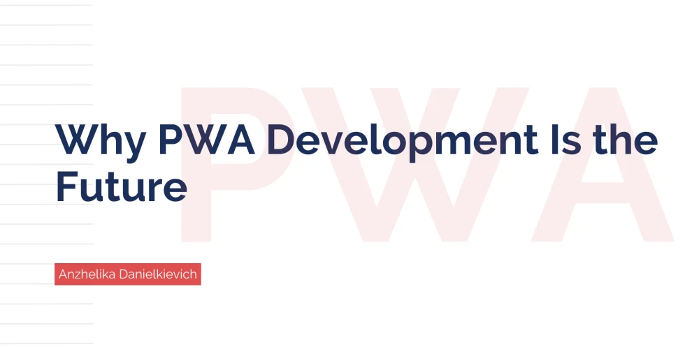 Why PWA Development Is the Future