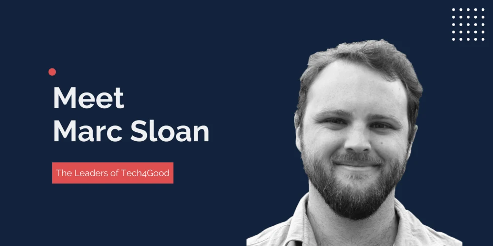 The Leaders of Tech4Good: Meet Marc Sloan