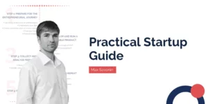 Practical Startup Guide: From Idea, Through MVP, and to Production