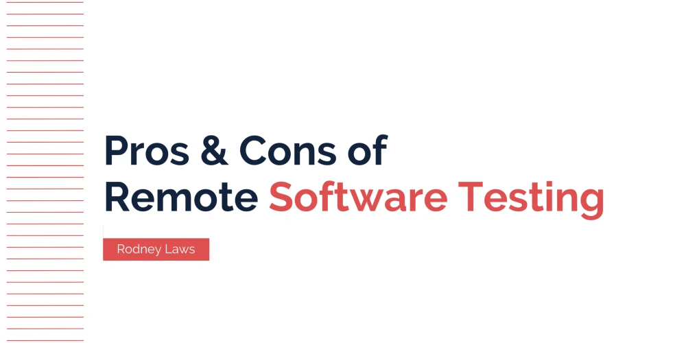 What Are the Pros & Cons of Remote Software Testing?