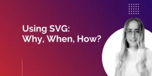 A Fresh Perspective at Why, When, and How to Use SVG
