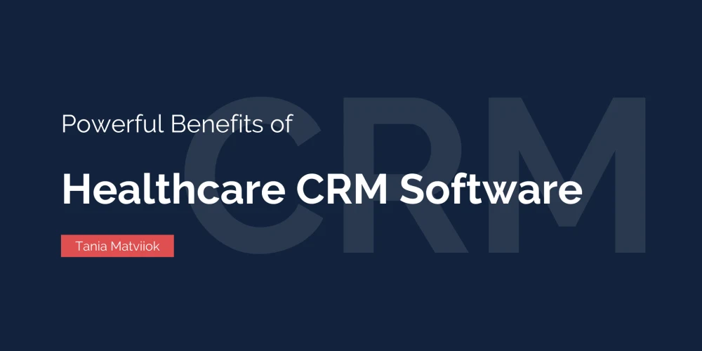 Healthcare CRM Software: Benefits, Drawbacks, Examples