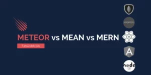 Meteor vs MEAN Stack vs MERN Stack: What Do You Choose?