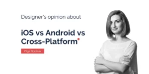 iOS vs Android vs Cross-platform: The Designer’s Opinion