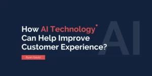 How AI Technology Can Help Improve Customer Experience