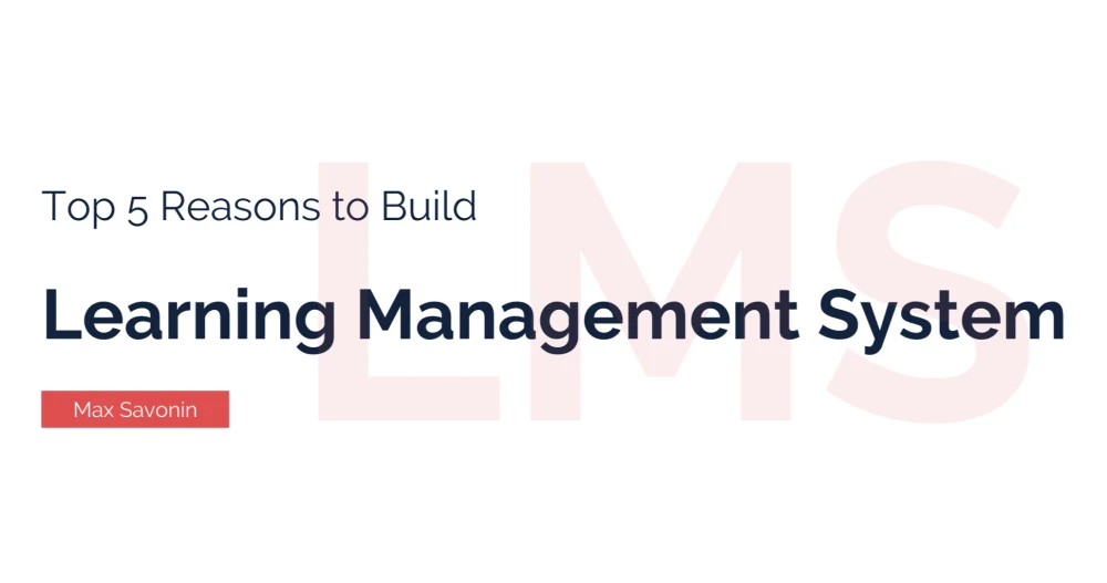 Why Should You Build a Custom Learning Management System? — Top 5 Reasons