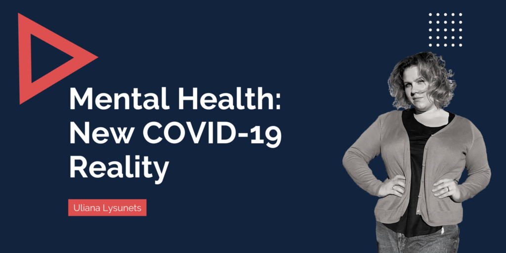 Mental Health in the Time of COVID-19: Why to Be Super Attentive to Yourself and Your Loved Ones