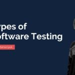 How to Find Your Way Around Different Types of Software Testing?