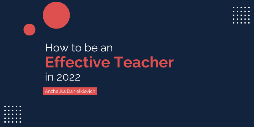 How to Be an Effective Teacher in 2022: Covid-19, Distance Learning, and Virtual Classroom