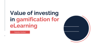 Value of Investing in Gamification for E-learning