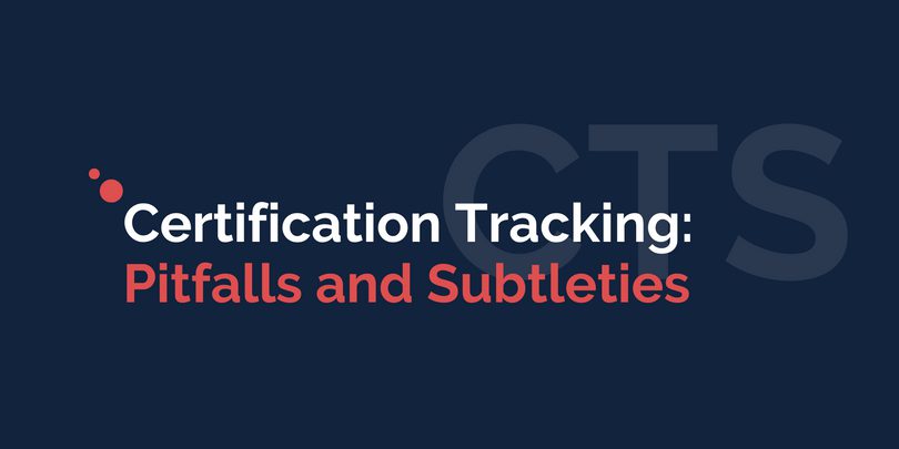Certification Tracking: Pitfalls and Subtleties Certification Tracking: Pitfalls and Subtleties