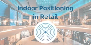 The Use of Indoor Positioning in Retail