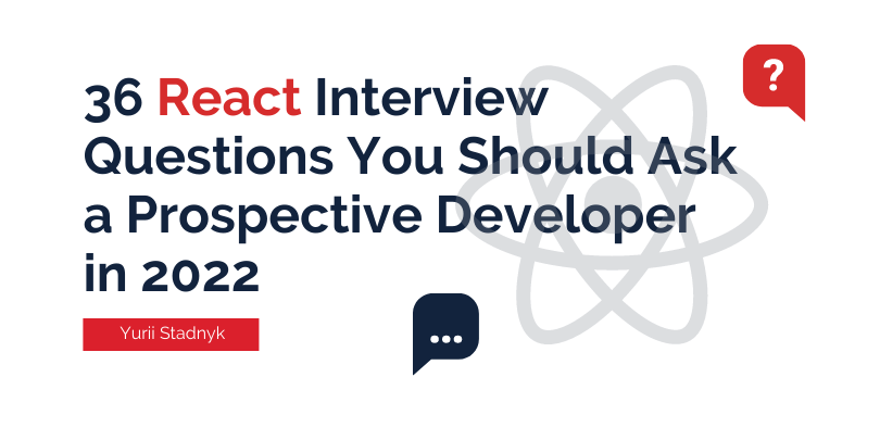 36 React Interview Questions You Should Ask a Prospective Developer in 2022