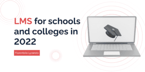 LMS for Schools and Colleges: Take Management to a New Level
