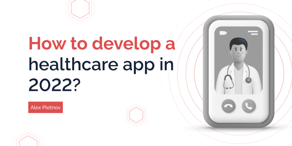 How to Develop a Healthcare App in 2022?