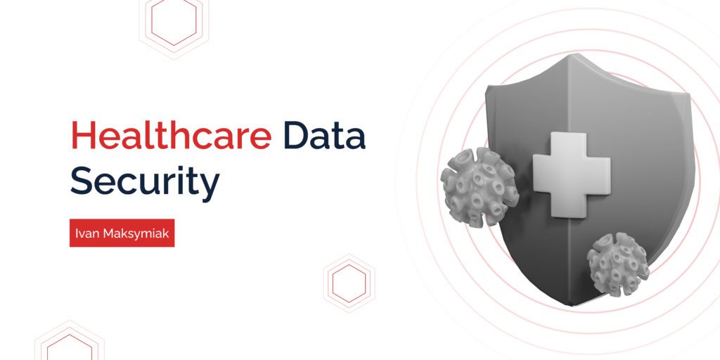 Healthcare Data Security: The Overview of Challenges and Safety Measures