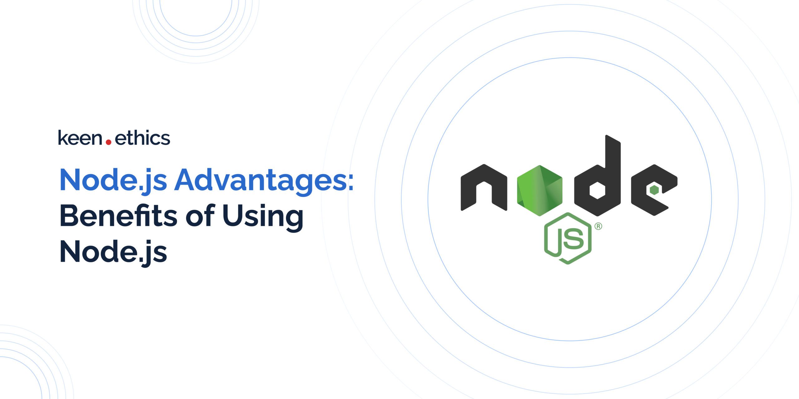 Node Js Advantages Benefits Of Using Node Js Keenethics