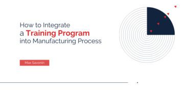 4 Steps to Integrate a Training Program into Your Manufacturing Process