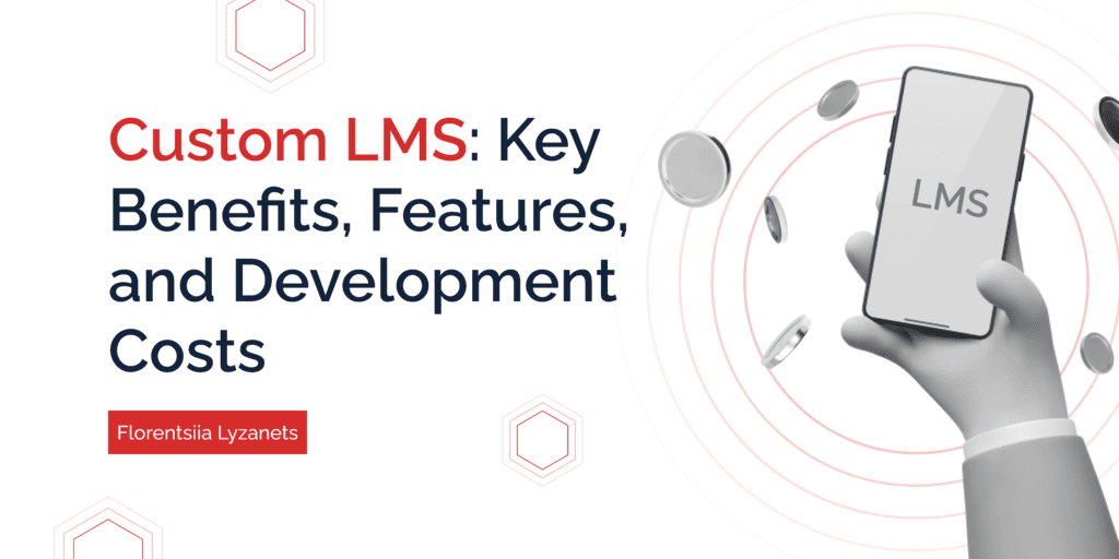 Custom LMS Development: Key Benefits and Features, and Development Costs