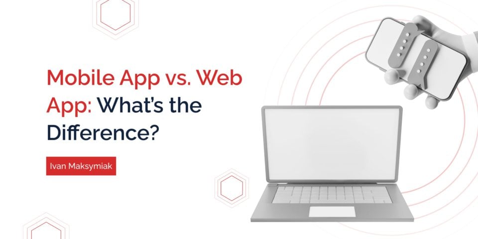 Mobile Apps Vs. Web Apps: What’s The Difference? - Keenethics