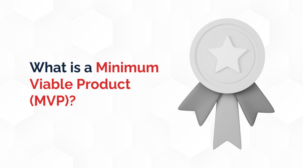 What is a Minimum Viable Product (MVP)?