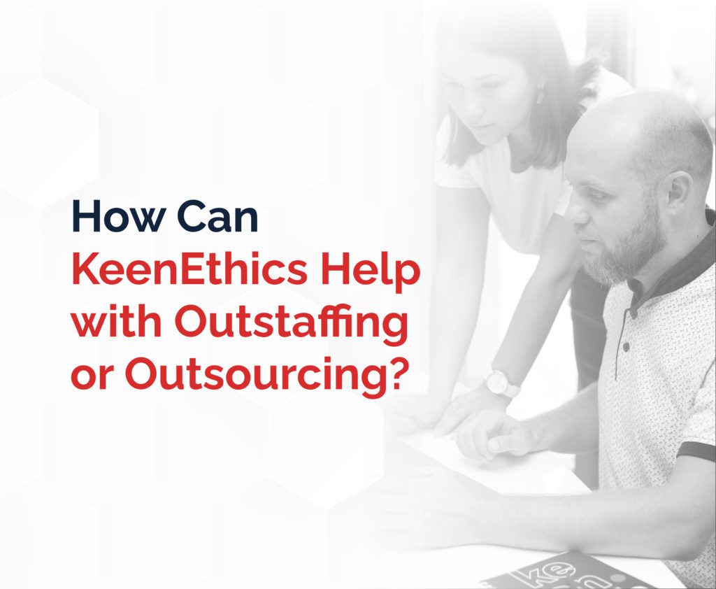 How Can KeenEthics Help with Outstaffing or Outsourcing?