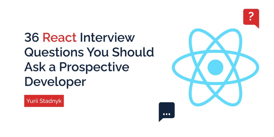 36 React Interview Questions You Should Ask A Prospective Developer In ...