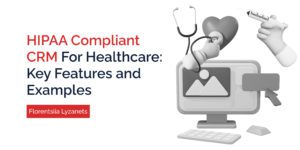HIPAA Compliant CRM for Healthcare: Key Features and Examples