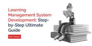 Learning Management System Development: Step-by-Step Ultimate Guide
