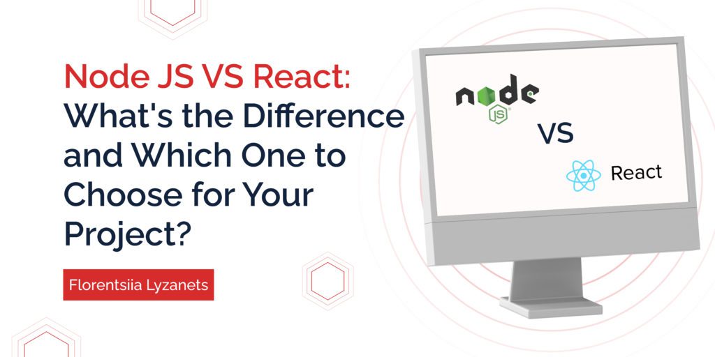 Node JS VS React: What's the Difference and Which One to Choose for Your Project?