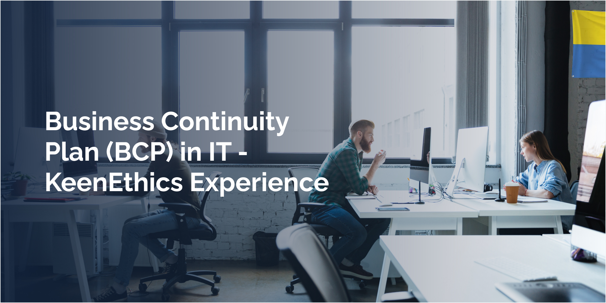 Business Continuity Plan (BCP) in IT - KeenEthics Experience