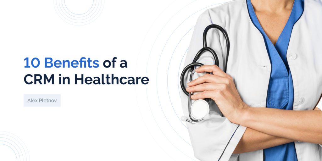 10 Benefits of a CRM in Healthcare