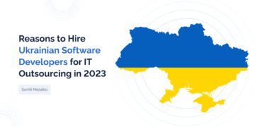 11 Reasons to Hire Ukrainian Software Developers for IT Outsourcing in 2023 