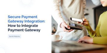 Secure Payment Gateway Integration: How to Integrate Payment Gateway