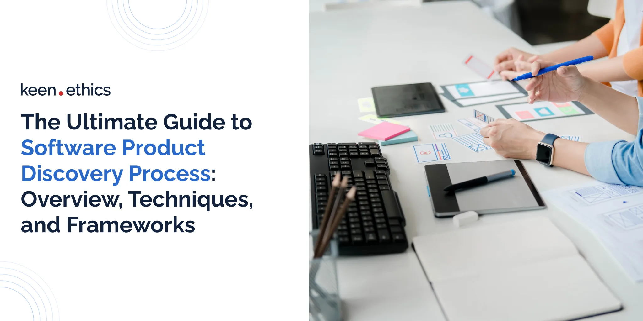 The Ultimate Guide to Software Product Discovery Process: Overview, Techniques, and Frameworks