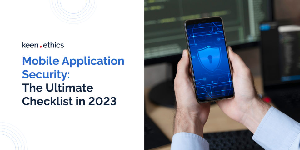 Mobile App Security: The Ultimate Checklist in 2023 | KeenEthics