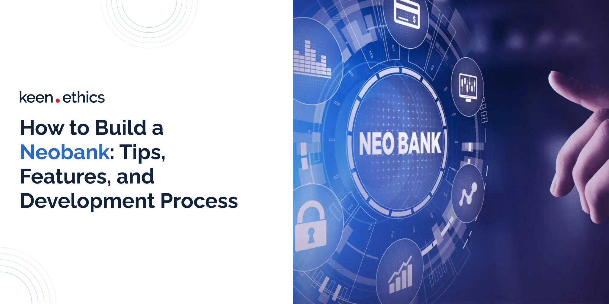 How to Build a Neobank: Tips, Features, and Development Process