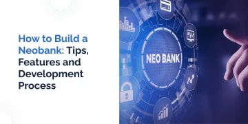 How to Start a Neobank from Scratch in 2023: Tips, Features