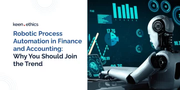 Robotic Process Automation (RPA) in Finance and Accounting: Why You Should Join the Trend