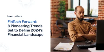FinTech Forward: 8 Pioneering Trends Set to Define 2024’s Financial Landscape