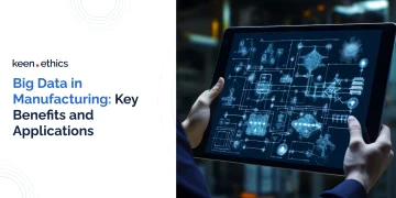 Big Data in Manufacturing: Key Benefits and Applications  