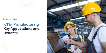 IoT in Manufacturing: Key Applications and Benefits