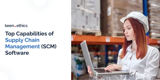 Top Capabilities of Supply Chain Management (SCM) Software