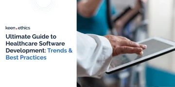 Ultimate Guide to Healthcare Software Development: Trends & Best Practices